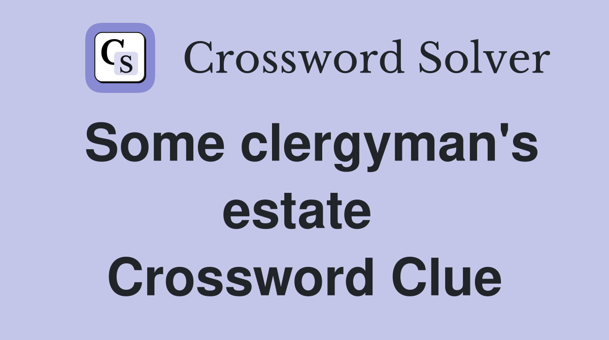 Some clergyman's estate  Crossword Clue