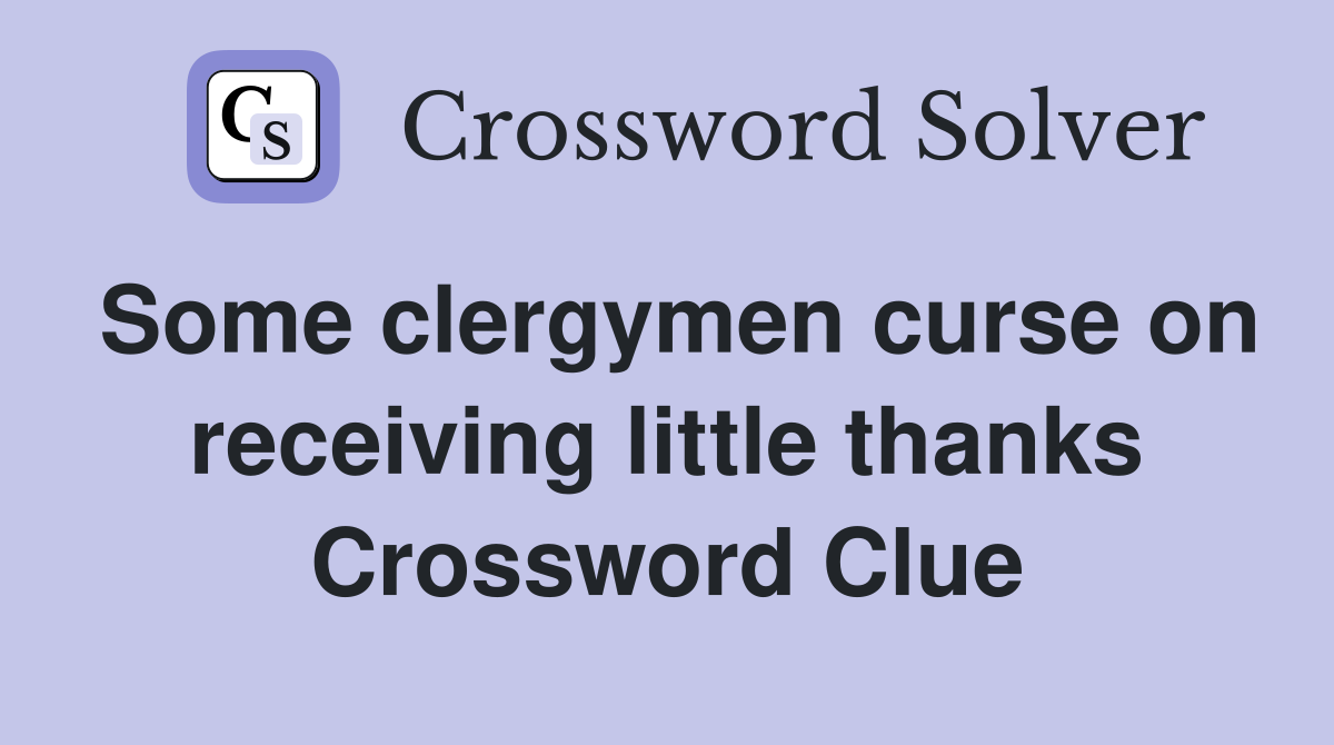 Some clergymen curse on receiving little thanks Crossword Clue