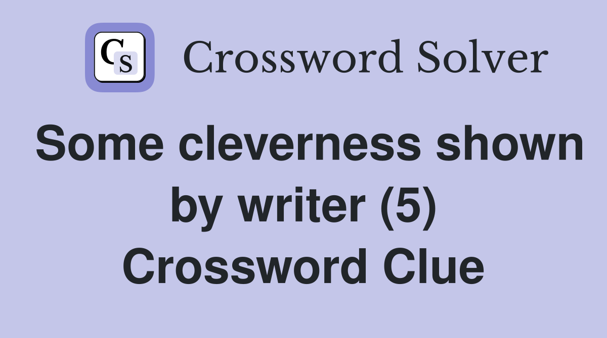Some cleverness shown by writer (5) Crossword Clue
