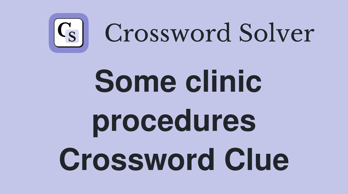 Some clinic procedures Crossword Clue