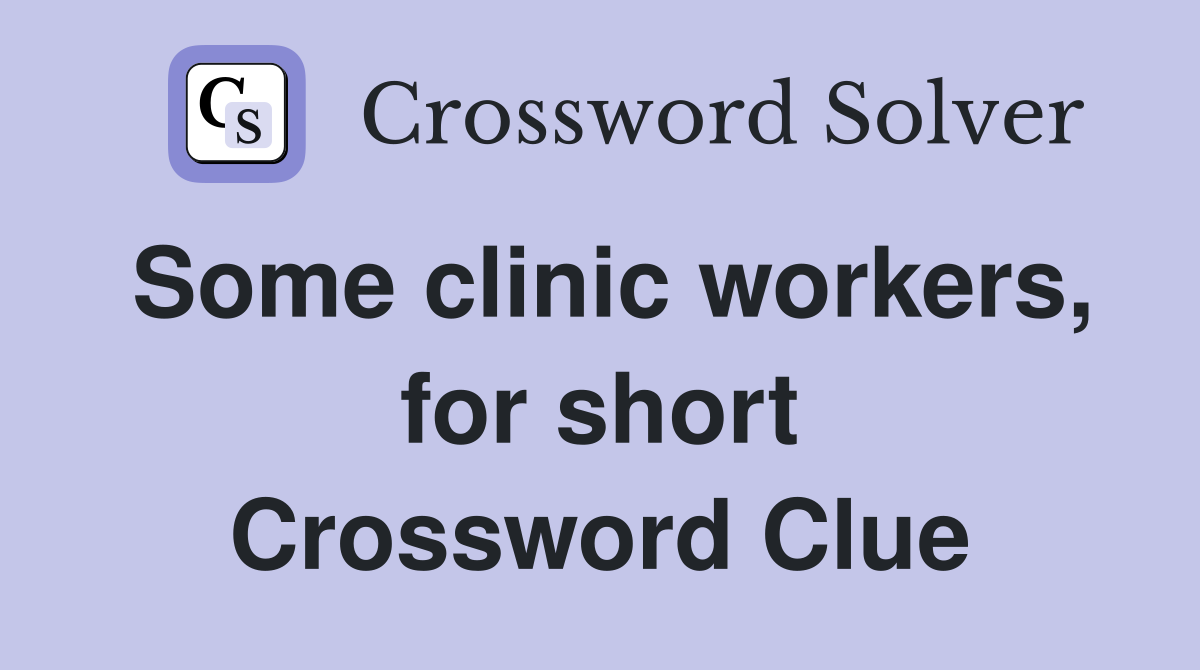 Some clinic workers, for short Crossword Clue