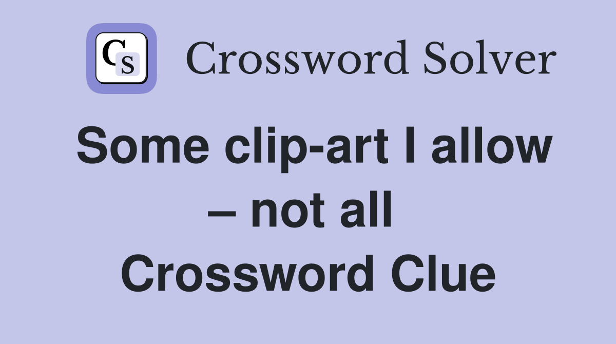 Some clip-art I allow – not all  Crossword Clue