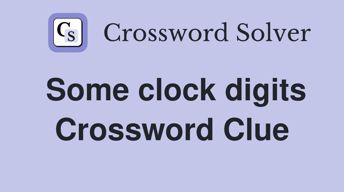 Some clock digits Crossword Clue
