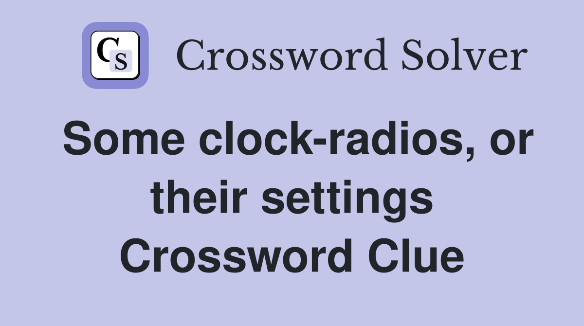 Some clock-radios, or their settings Crossword Clue