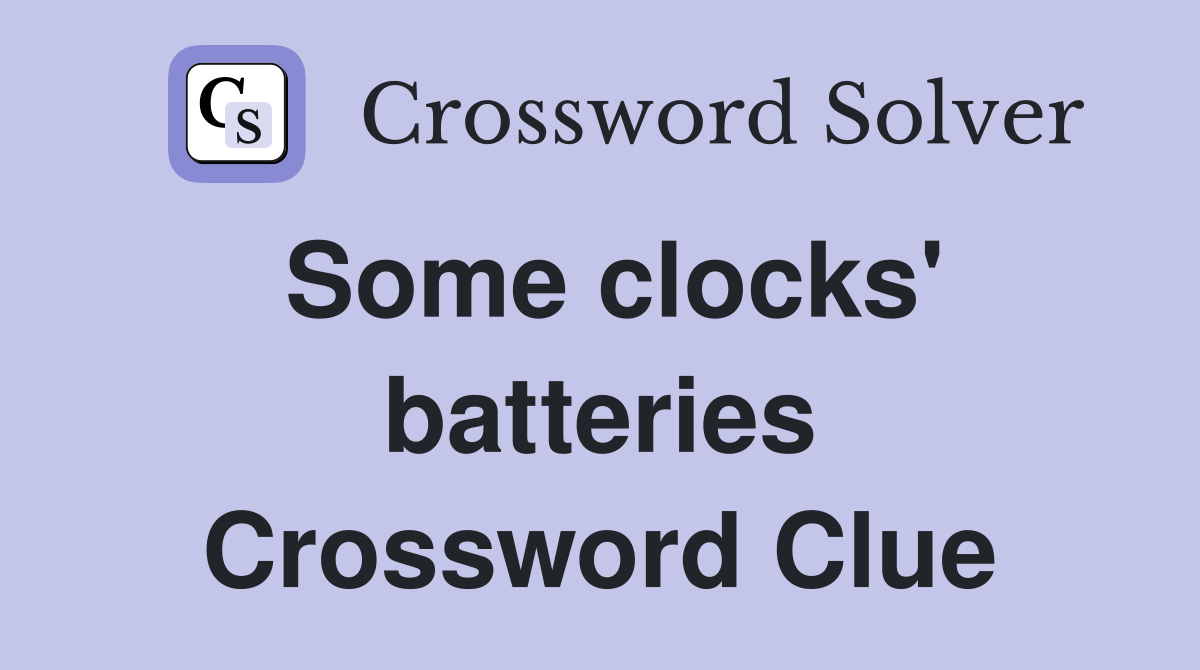 Some clocks' batteries Crossword Clue