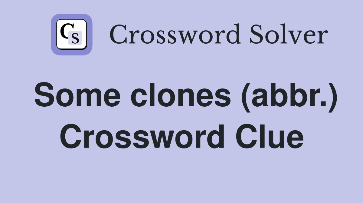 Some clones (abbr.) Crossword Clue