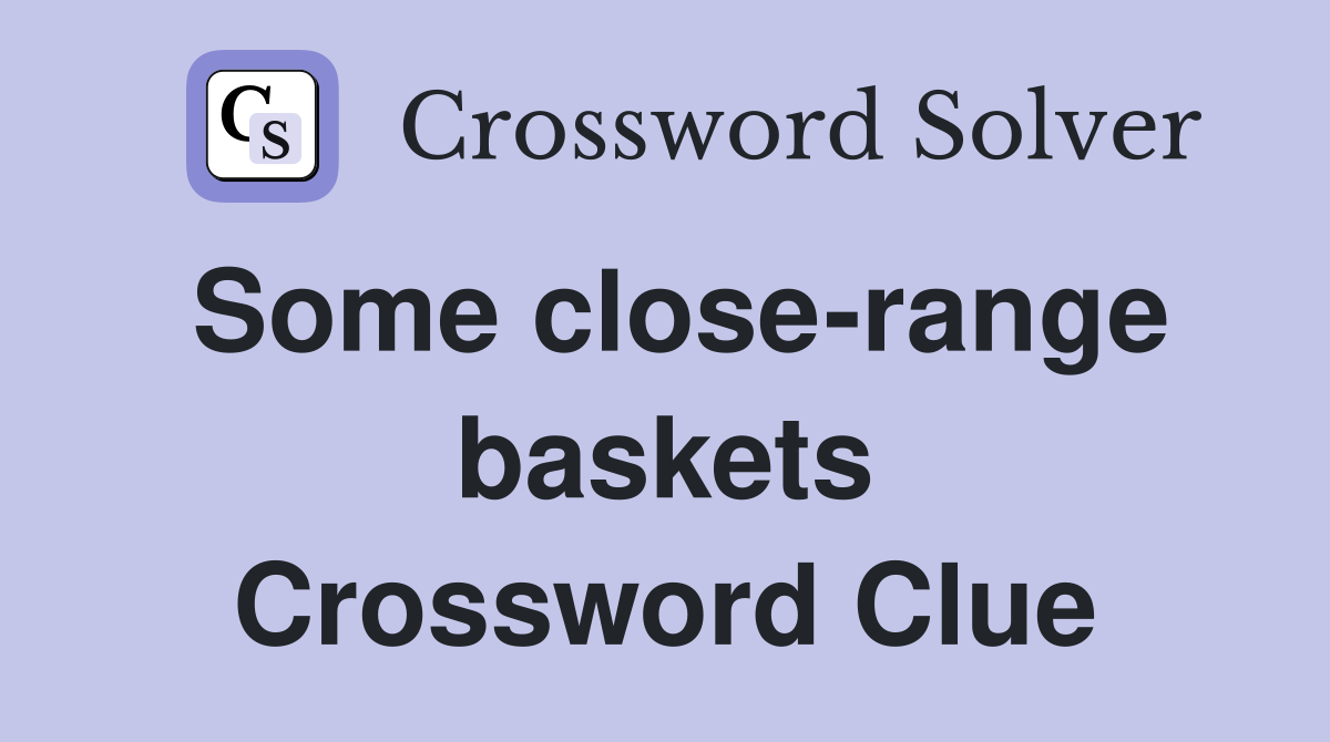 Some close-range baskets Crossword Clue