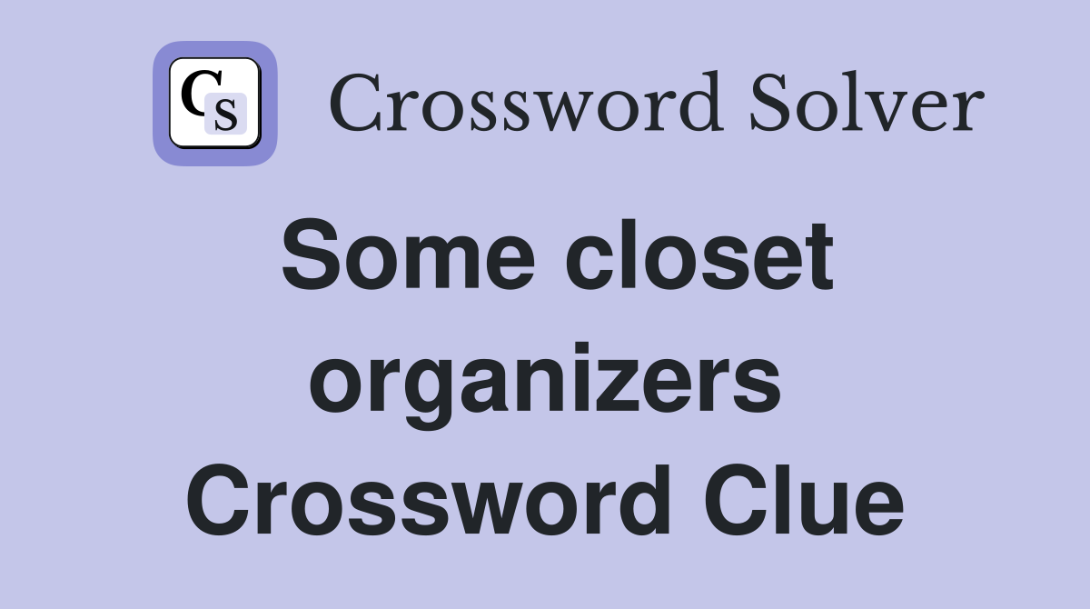 Some closet organizers Crossword Clue