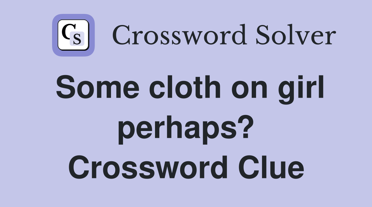 Some cloth on girl perhaps? Crossword Clue