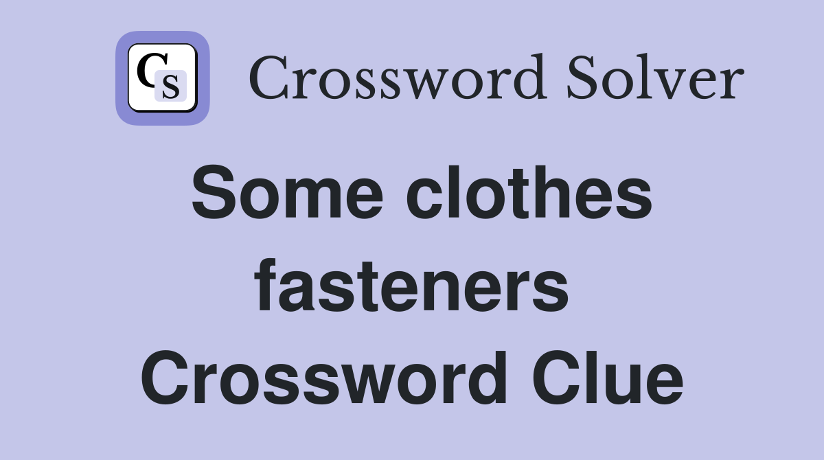 Some clothes fasteners Crossword Clue
