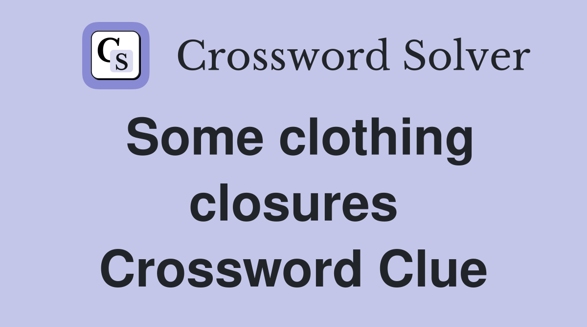 Some clothing closures Crossword Clue