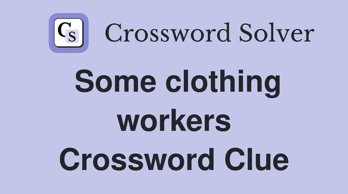 Some clothing workers Crossword Clue