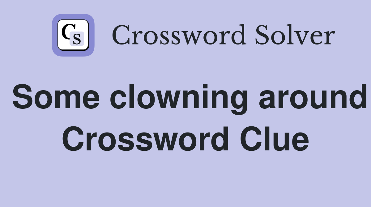Some clowning around Crossword Clue