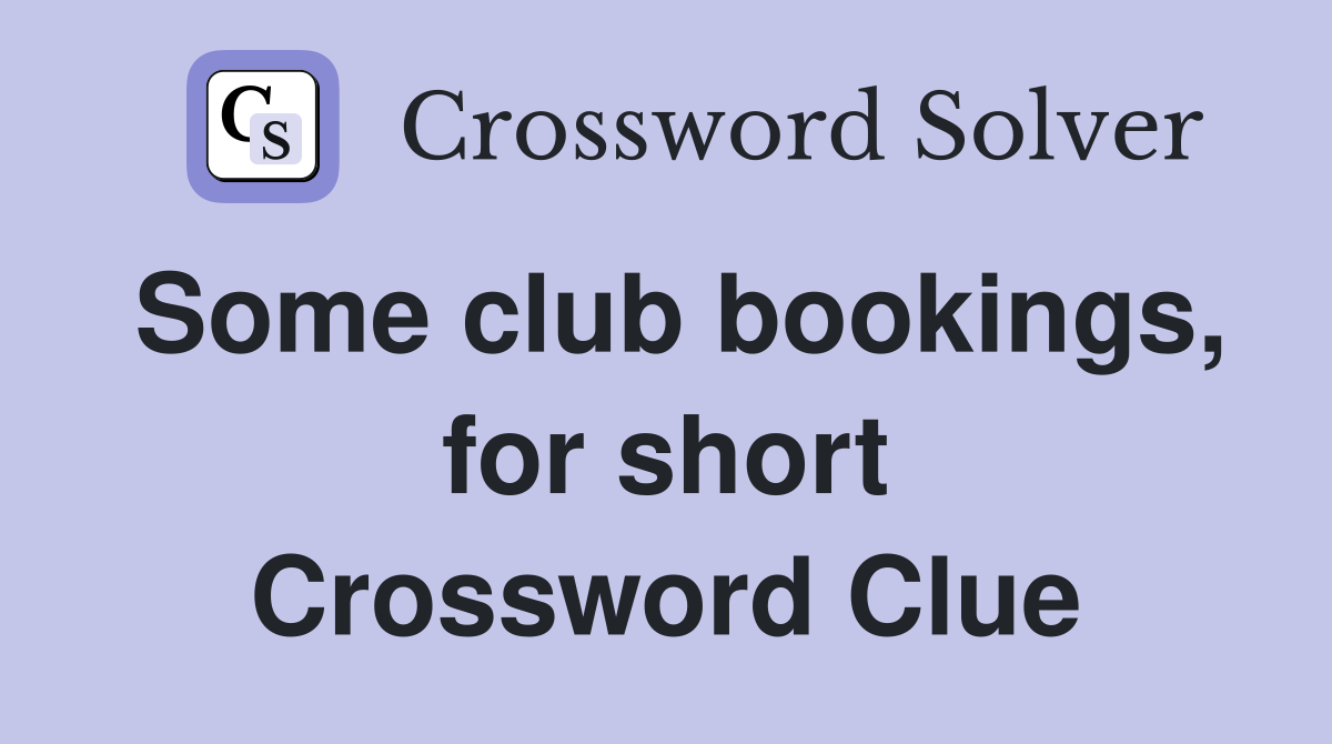 Some club bookings, for short Crossword Clue