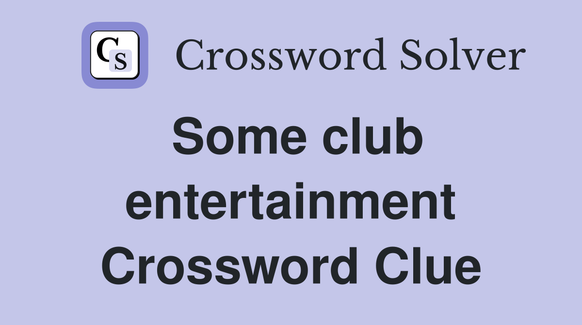 Some club entertainment Crossword Clue