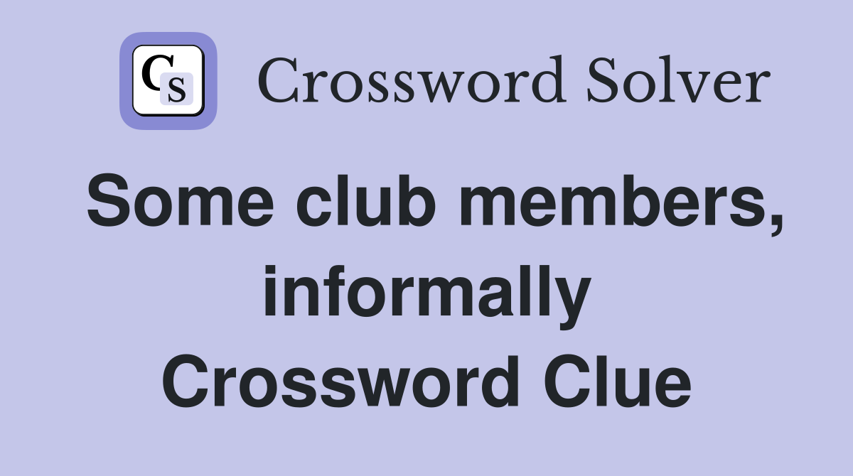 Some club members, informally Crossword Clue