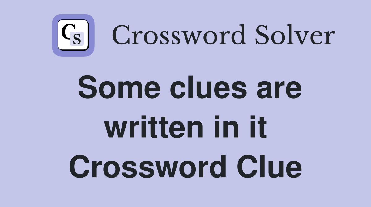 Some clues are written in it Crossword Clue