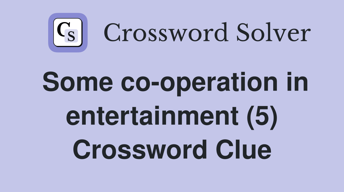 Some co-operation in entertainment (5) Crossword Clue