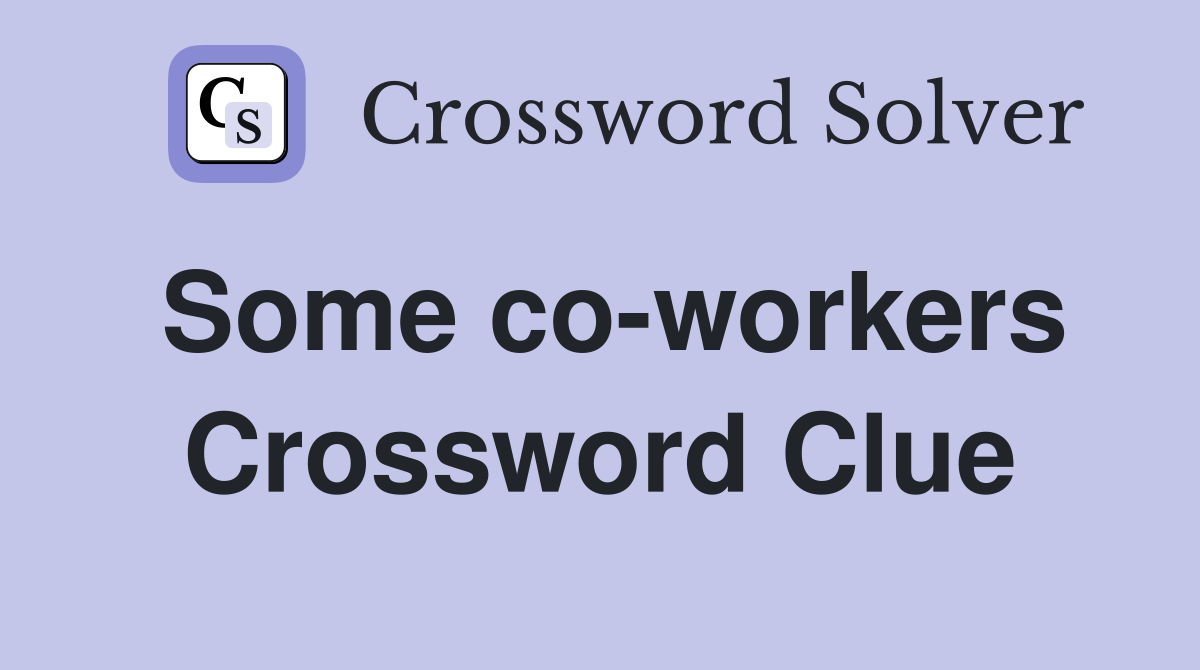 Some co-workers Crossword Clue