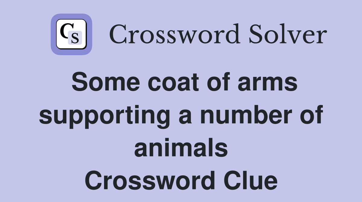Some coat of arms supporting a number of animals Crossword Clue