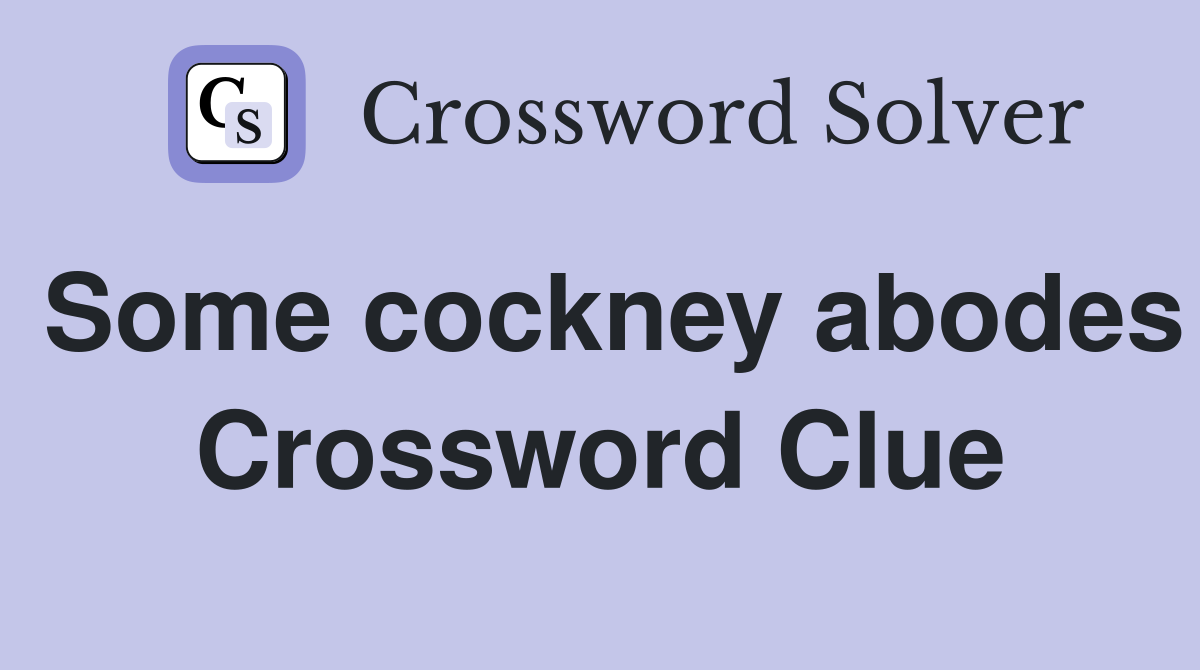 Some cockney abodes Crossword Clue