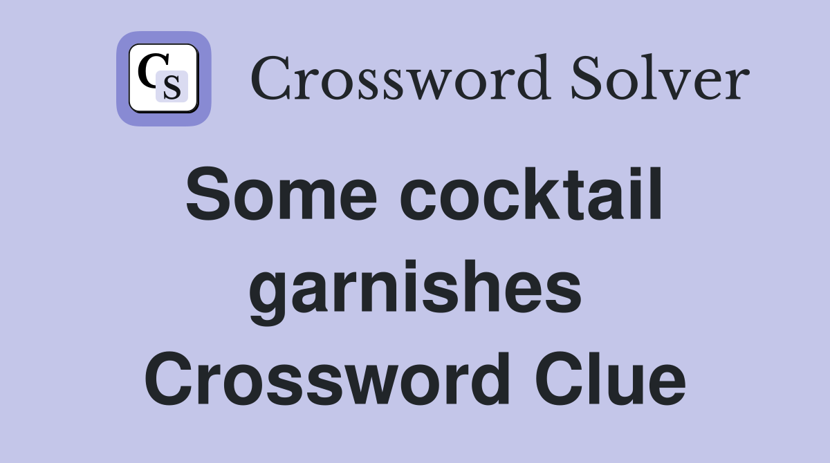 Some cocktail garnishes Crossword Clue