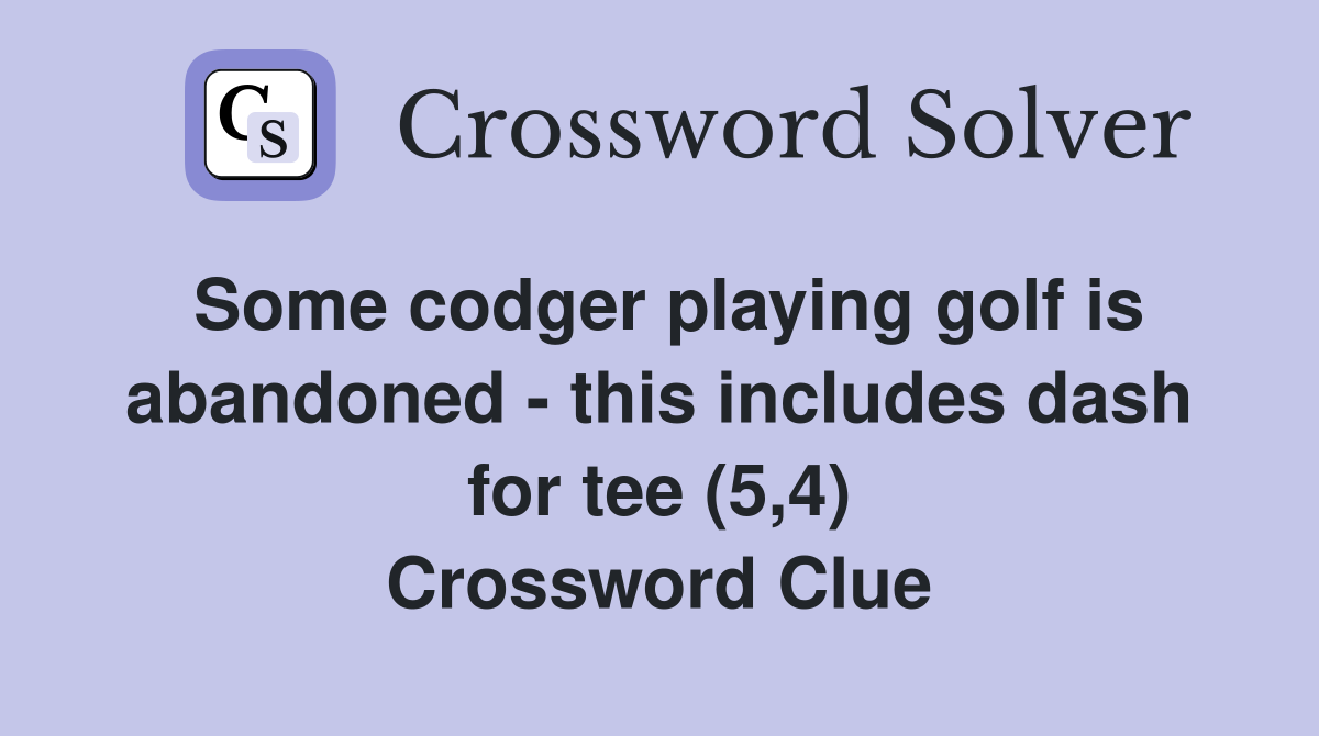 Some codger playing golf is abandoned - this includes dash for tee (5,4) Crossword Clue