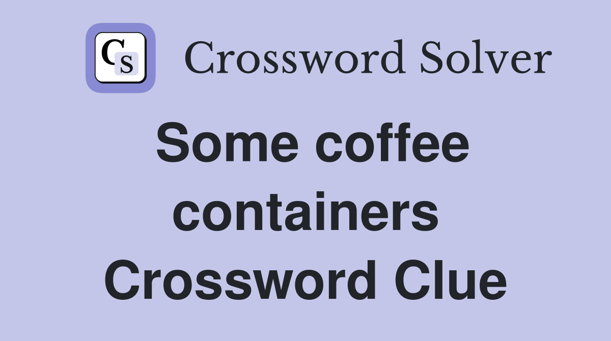 Some coffee containers Crossword Clue