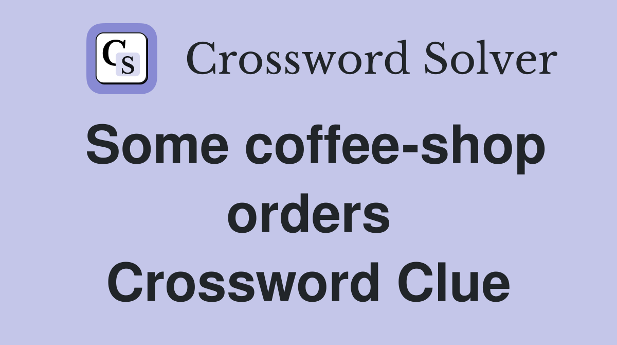 Some coffee-shop orders Crossword Clue