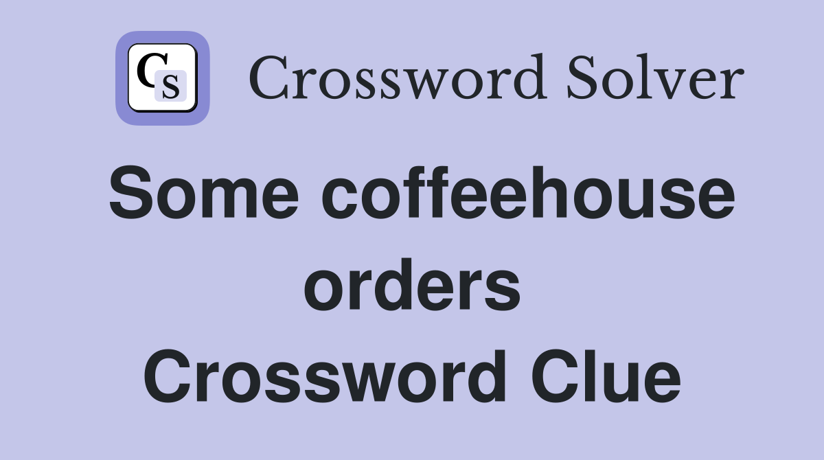 Some coffeehouse orders Crossword Clue