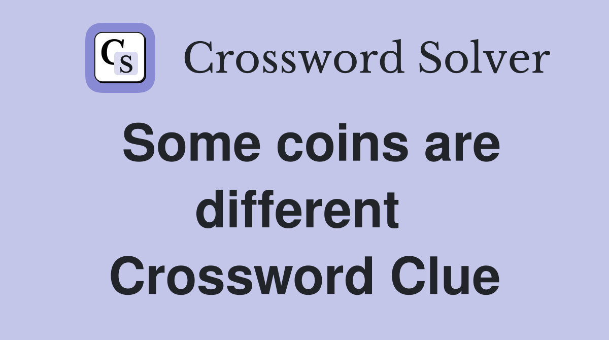 Some coins are different  Crossword Clue