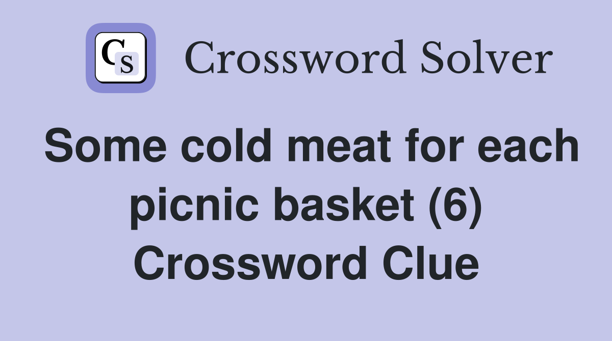 Some cold meat for each picnic basket (6) Crossword Clue