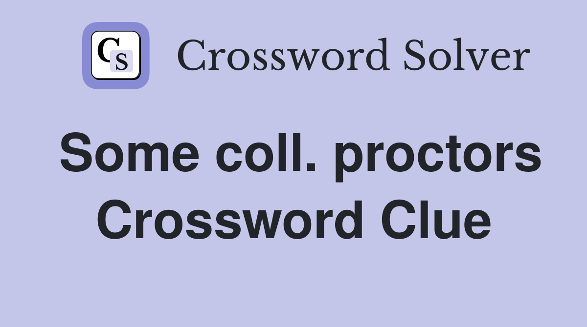 Some coll. proctors Crossword Clue
