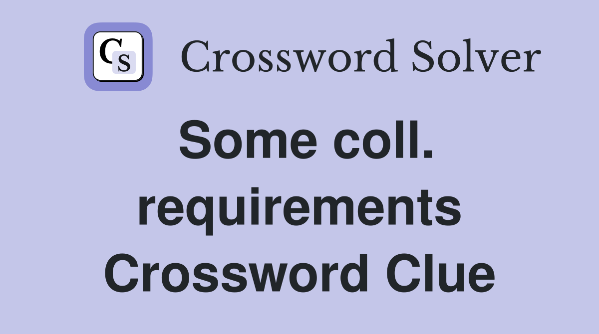 Some coll. requirements Crossword Clue