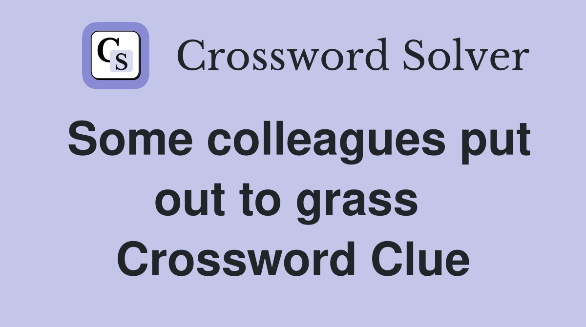 Some colleagues put out to grass  Crossword Clue