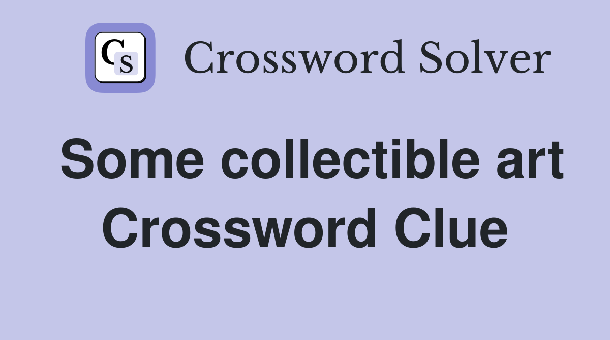 Some collectible art Crossword Clue