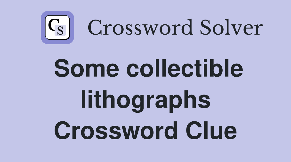 Some collectible lithographs Crossword Clue
