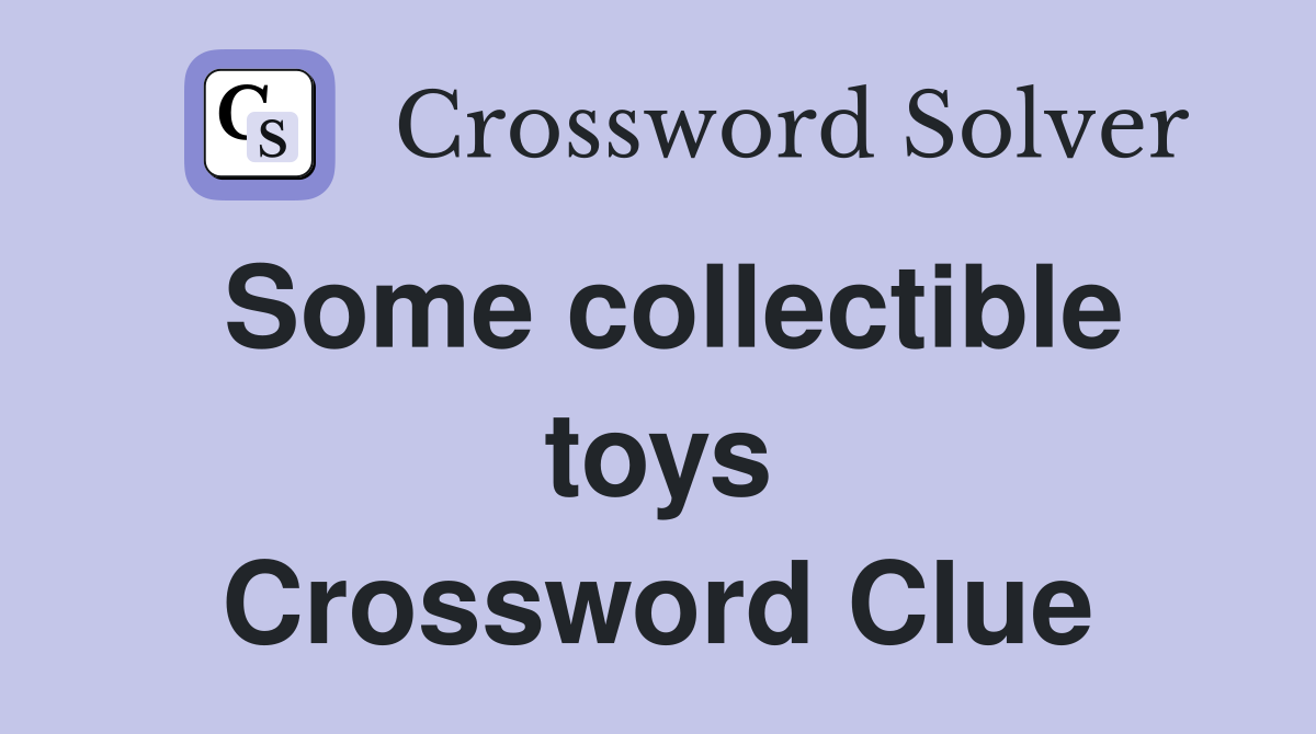 Some collectible toys Crossword Clue