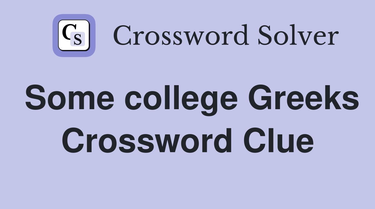 Some college Greeks Crossword Clue