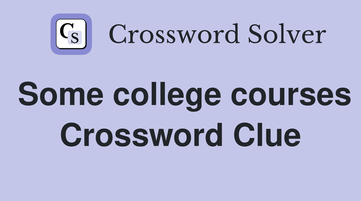 Some college courses Crossword Clue