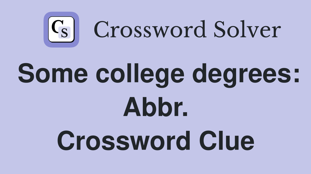 Some college degrees: Abbr. Crossword Clue