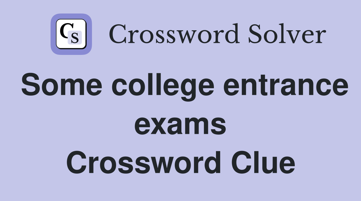 Some college entrance exams Crossword Clue