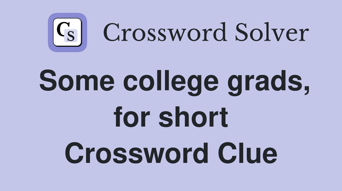 Some college grads, for short Crossword Clue