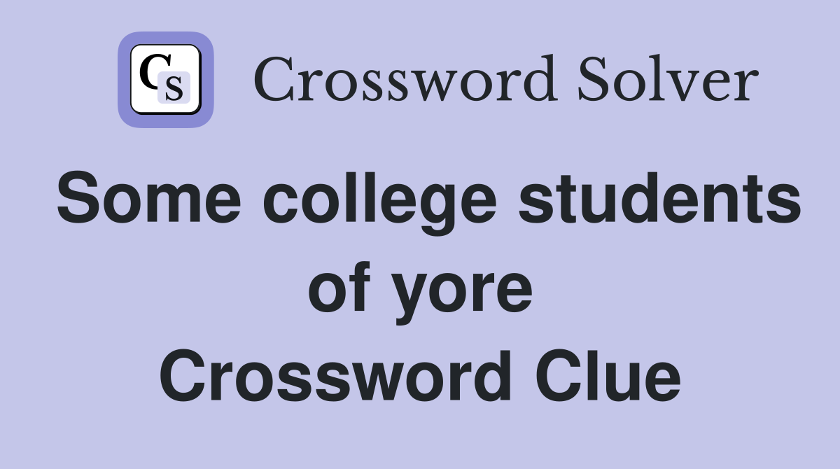 Some college students of yore Crossword Clue
