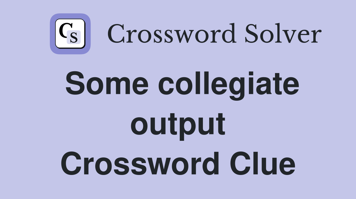 Some collegiate output Crossword Clue