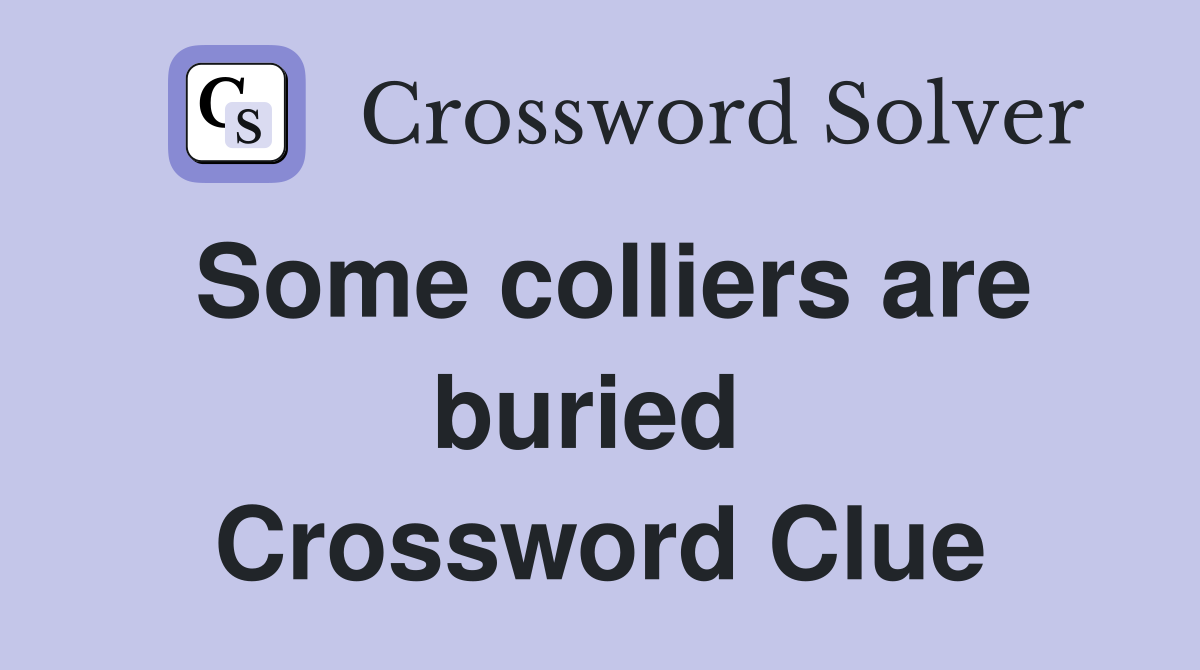 Some colliers are buried  Crossword Clue