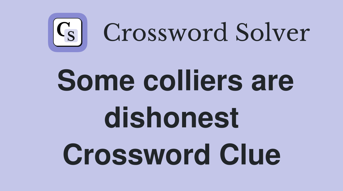 Some colliers are dishonest Crossword Clue