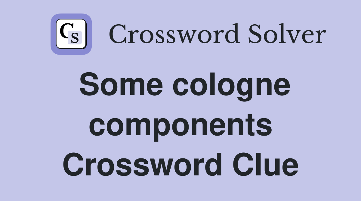 Some cologne components Crossword Clue