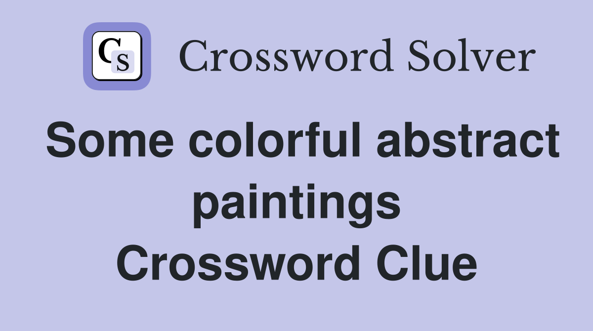 Some colorful abstract paintings Crossword Clue