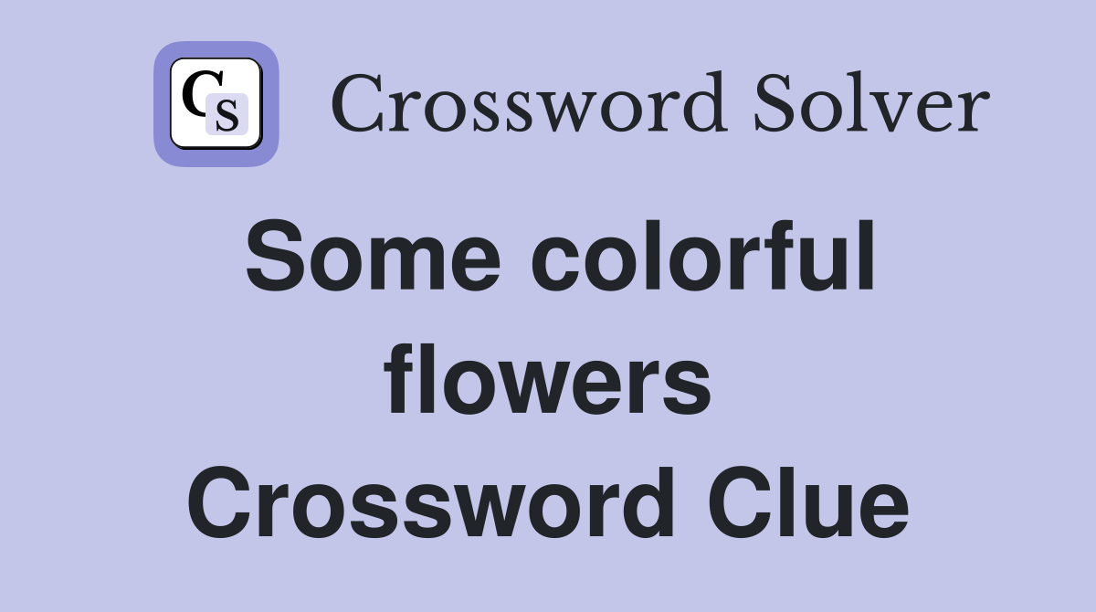 Some colorful flowers Crossword Clue